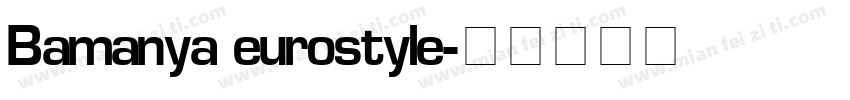 Bamanya eurostyle字体转换